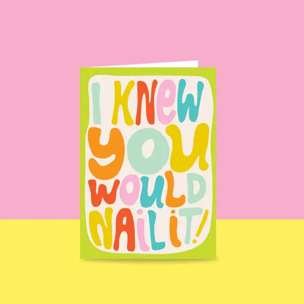 I Knew You Would Nail It - Greeting Card