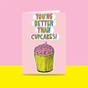You're Better Than Cupcakes - Greeting Card