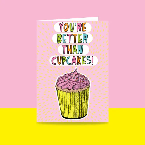 You're Better Than Cupcakes - Greeting Card